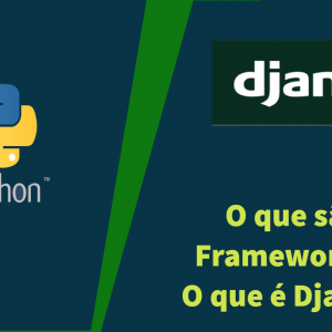O que são frameworks? Devo utilizar Django?