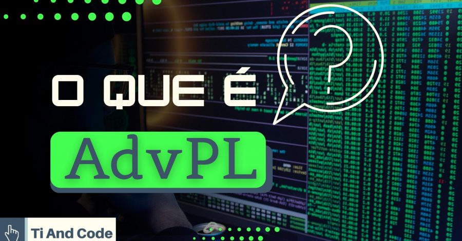 O que é AdvPL? Vale a pena aprender ser Desenvolvedor AdvPL em 2023?